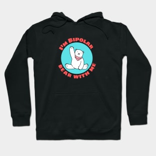 I'm Bipolar Bear With Me | Cute Polar Bear Pun Hoodie